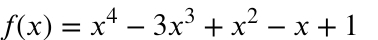 f(x)=x^4-3x^3+x^2-x+1