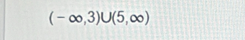 (-∈fty ,3)∪ (5,∈fty )