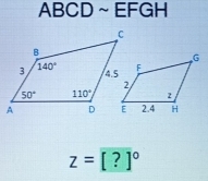 ABCD~EFGH
z=[?]^circ 