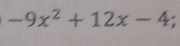 -9x^2+12x-4