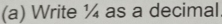 Write ¼ as a decimal