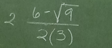 2 (6-sqrt(9))/2(3) 