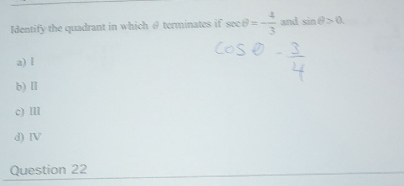 Solved: Identify the quadrant in which θ terminates if sec θ =- 4/3 and ...