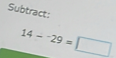 Subtract:
14-^-29=□