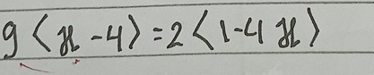 9 =2<1-4x>