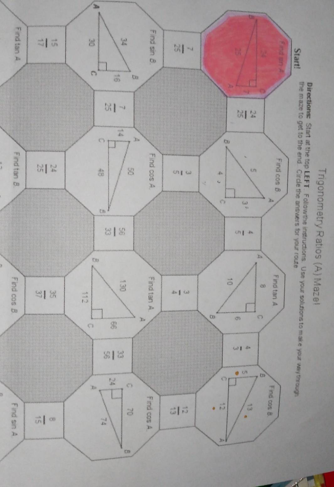 Trigonometry Ratios (A) Maze!
Directions: Start at the top LEFT. Follow the instructions. Us
A
Find cos B.
Find sin A