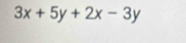 3x+5y+2x-3y