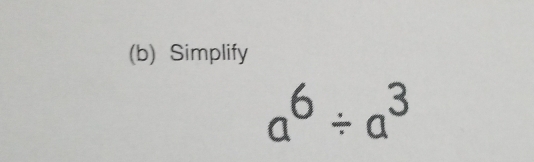 Simplify
a^6/ a^3