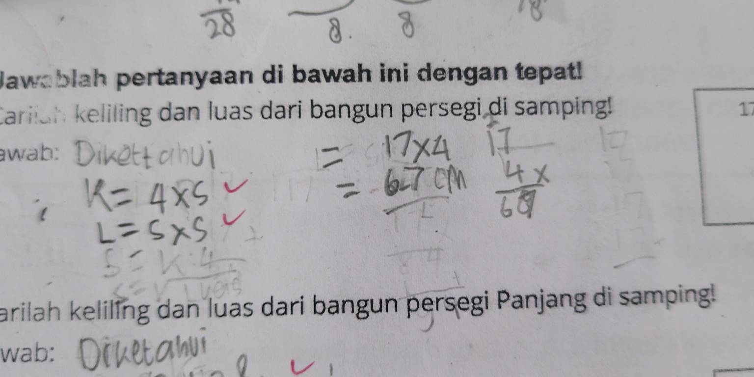 Jawablah pertanyaan di bawah ini dengan tepat! 
Carliah keliling dan luas dari bangun persegi di samping! 17 
awab: 
arilah keliling dan luas dari bangun persegi Panjang di samping! 
wab: