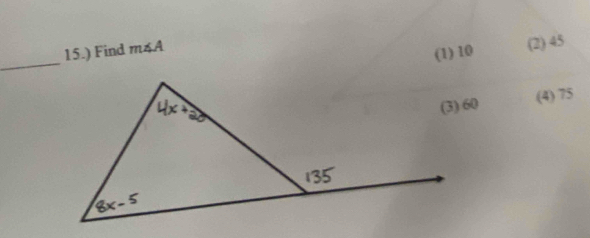 15.) Find m∠ A
(1) 10 (2) 45
(4) 75