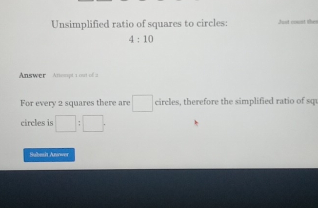 Solved: Unsimplified ratio of squares to circles: Just count then 4:10 ...