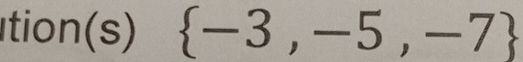 tion(s)  -3,-5,-7