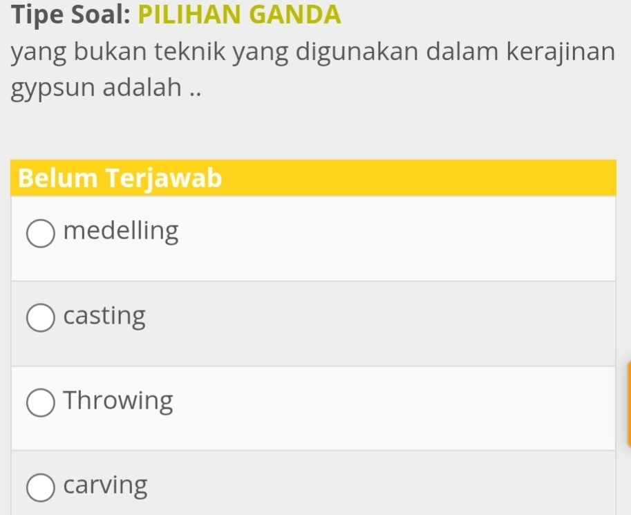 Tipe Soal: PILIHAN GANDA 
yang bukan teknik yang digunakan dalam kerajinan 
gypsun adalah ..