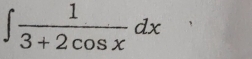 ∈t  1/3+2cos x dx