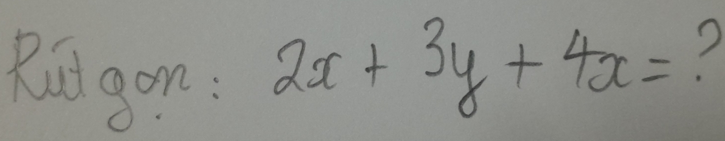 R0gon.
2x+3y+4x= 7