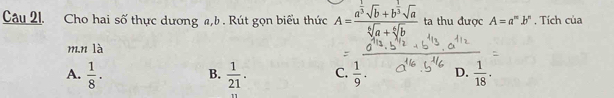 Cho hai số thực dương a, b. Rút gọn biểu thức A=frac a^(frac 1)3sqrt(b)+b^(frac 1)3sqrt(a)sqrt[6](a)+sqrt[6](b) ta thu được A=a^mb^n. Tích của
m.n là
A.  1/8 .  1/21 . C.  1/9 . D.  1/18 . 
B.