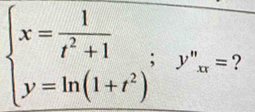 beginarrayl x= 1/t^2+1 ,y^(2 y=ln (1+t^2))endarray.  