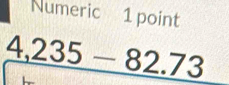 Numeric 1 point
_ 4,235-82.73