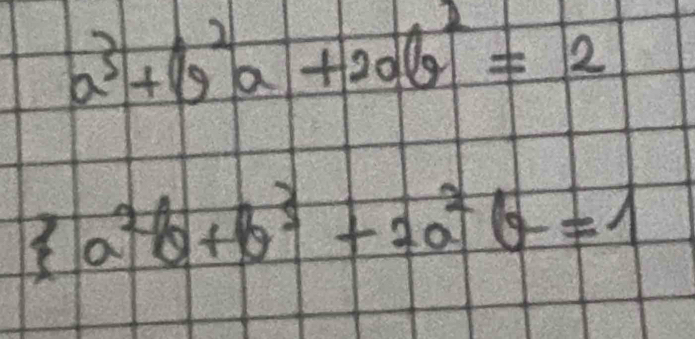 a^3+b^2a+20b^2=2
3a^2b+b^3+2a^2b=1