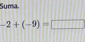 Suma.
-2+(-9)=□