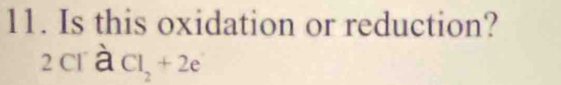 Is this oxidation or reduction?
2 crà Cl_2+2e