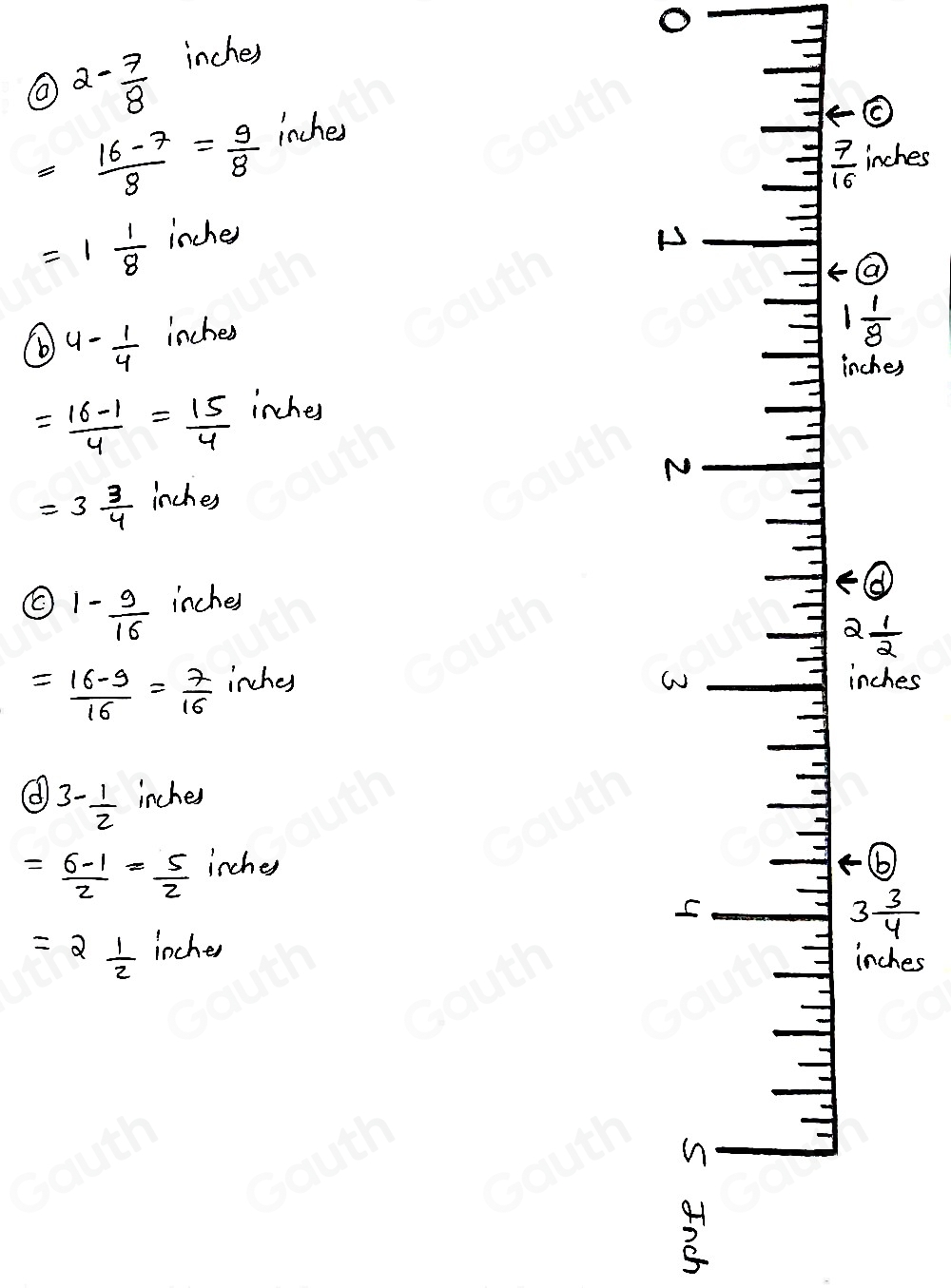 2- 7/8  inches
= (16-7)/8 = 9/8 
incher 
. 
ches
=1 1/8  incher
H 
(b 4- 1/4  inchea
es
= (16-1)/4 = 15/4  incher
N
=3 3/4  inches
1- 9/16  inches
= (16-9)/16 = 7/16  inches whes 
( 3- 1/2  inches
= (6-1)/2 = 5/2  inche b)
3 3/4 
=2 1/2  incher
ches 
3