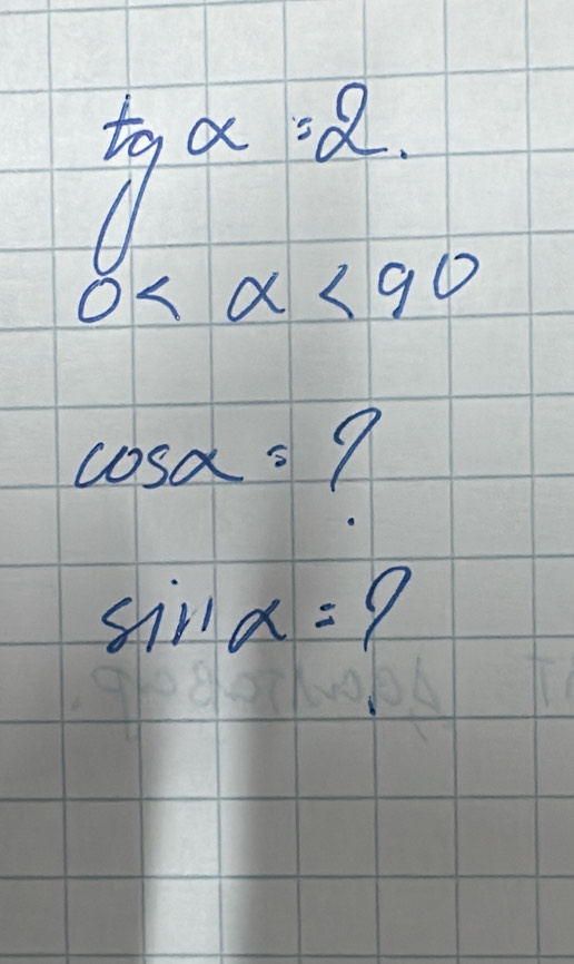 tan alpha =2
0 <90</tex>
cos alpha =?
sin alpha =?