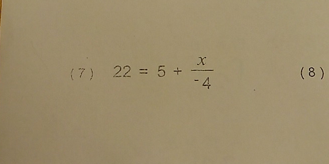 ( 7 ) 22=5+ x/-4  ( 8 )