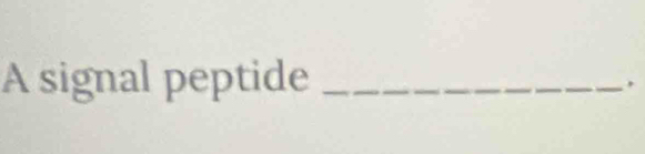 A signal peptide_ 
.