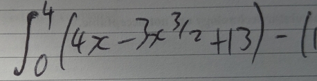 ∈t _0^(4(4x-3x^3/2)+13)-(