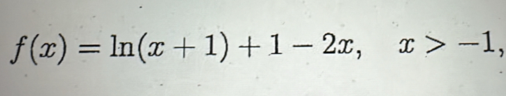 f(x)=ln (x+1)+1-2x, x>-1,