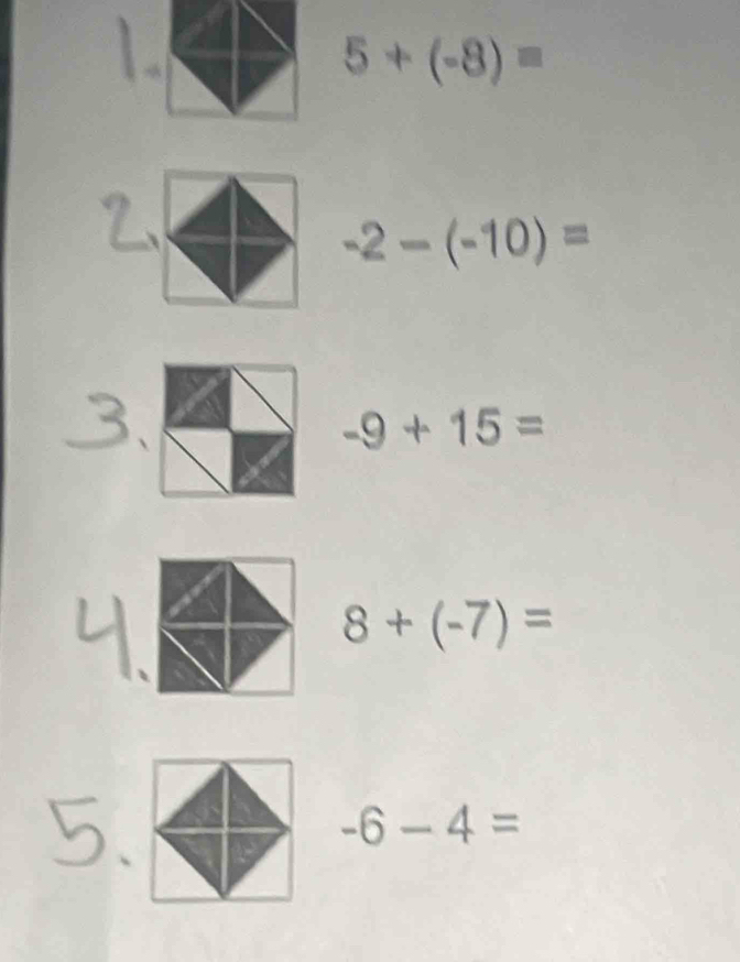 5+(-8)=
-2-(-10)=
-9+15=
8+(-7)=
-6-4=