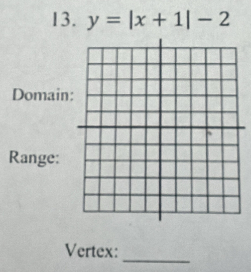 y=|x+1|-2
Domain: 
Range: 
_ 
Vertex: