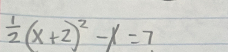  1/2 (x+2)^2-x=7