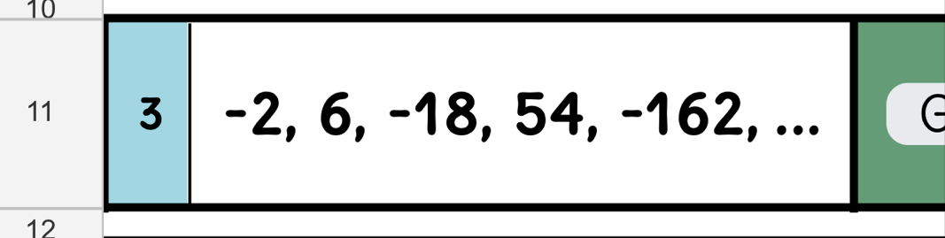 10
11 3 -2, 6, -18, 54, -162, ... (-
12