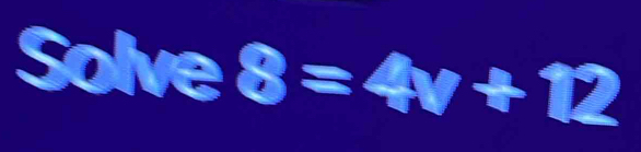 Solve8=4v+12