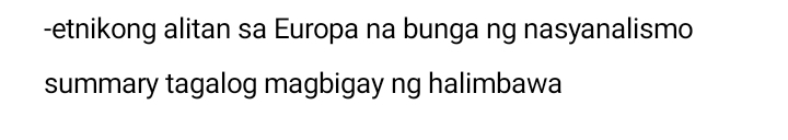 etnikong alitan sa Europa na bunga ng nasyanalismo 
summary tagalog magbigay ng halimbawa