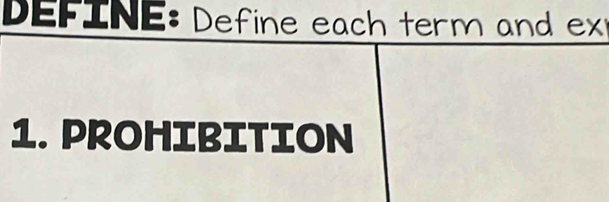 DEFINE: Define each term and ext 
1. PROHIBITION