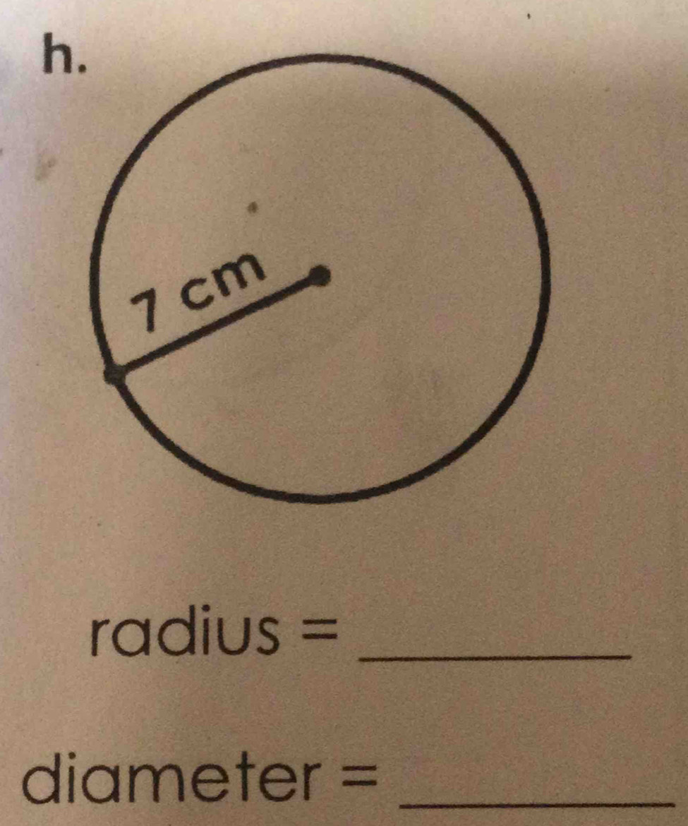 h
radius= _
diameter= _