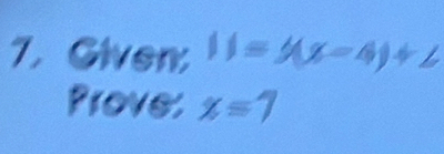 Given 11=y(x-4)+2
Prove: x=7