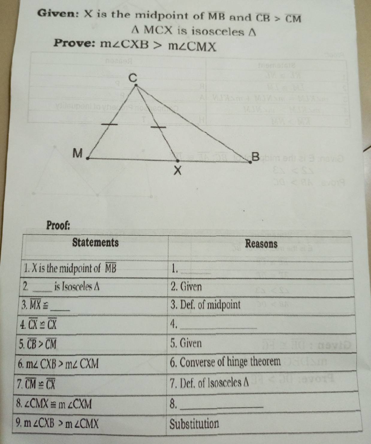 Given: X is the midpoint of overline MB and overline CB>overline CM
Δ MCX is isosceles Δ
Prove: m∠ CXB>m∠ CMX