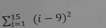 sumlimits  _(i=1)^(15)(i-9)^2