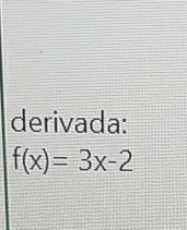 derivada:
f(x)=3x-2