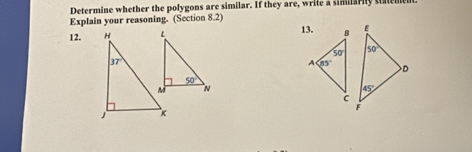 Determine whether the polygons are similar. If they are, write a similarity statement.
Explain your reasoning. (Section 8.2)
12.