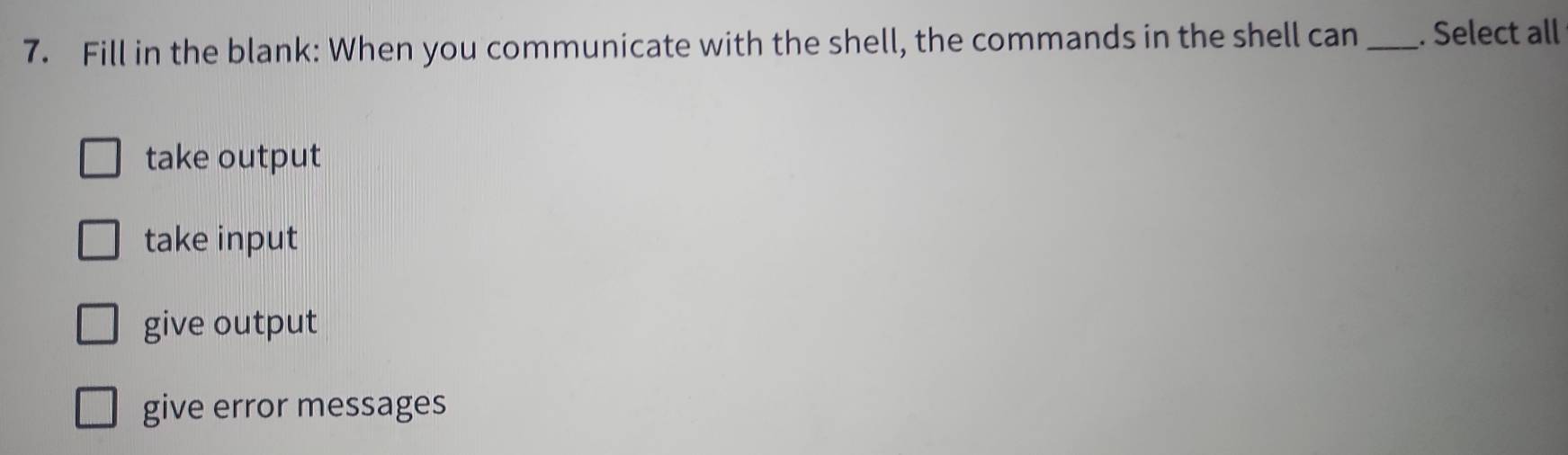 Solved: Fill in the blank: When you communicate with the shell, the ...