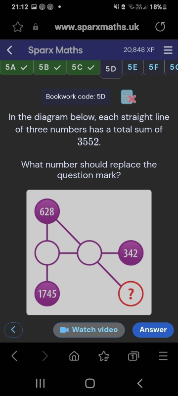 21:12 
www.sparxmaths.uk 
Sparx Maths 20,848 XP 
5A 5B 5C 5D 5E 5F 5( 
Bookwork code: 5D 
In the diagram below, each straight line 
of three numbers has a total sum of
3552. 
What number should replace the 
question mark? 
Watch video Answer