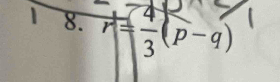 1 8. r= 4/3 (p-q)