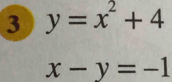 3 y=x^2+4
x-y=-1