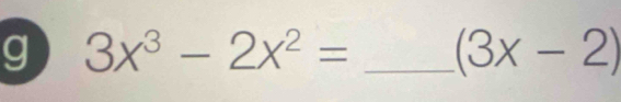 3x^3-2x^2= _ (3x-2)