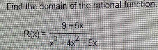 Find the domain of the rational function.
R(x)= (9-5x)/x^3-4x^2-5x 